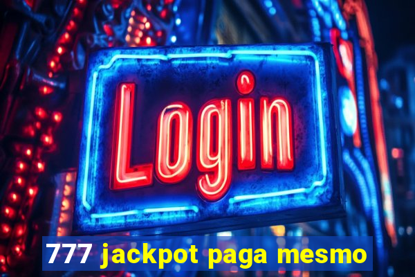 777 jackpot paga mesmo